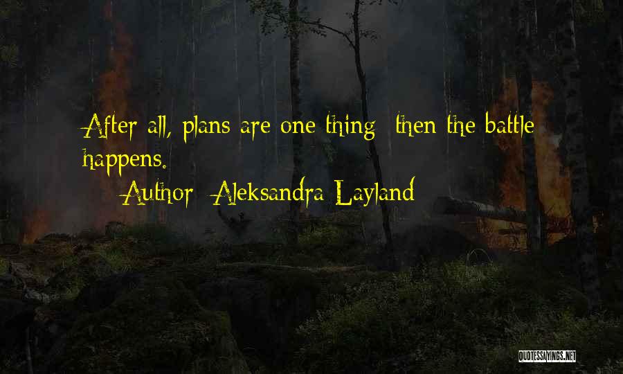 Aleksandra Layland Quotes: After All, Plans Are One Thing; Then The Battle Happens.