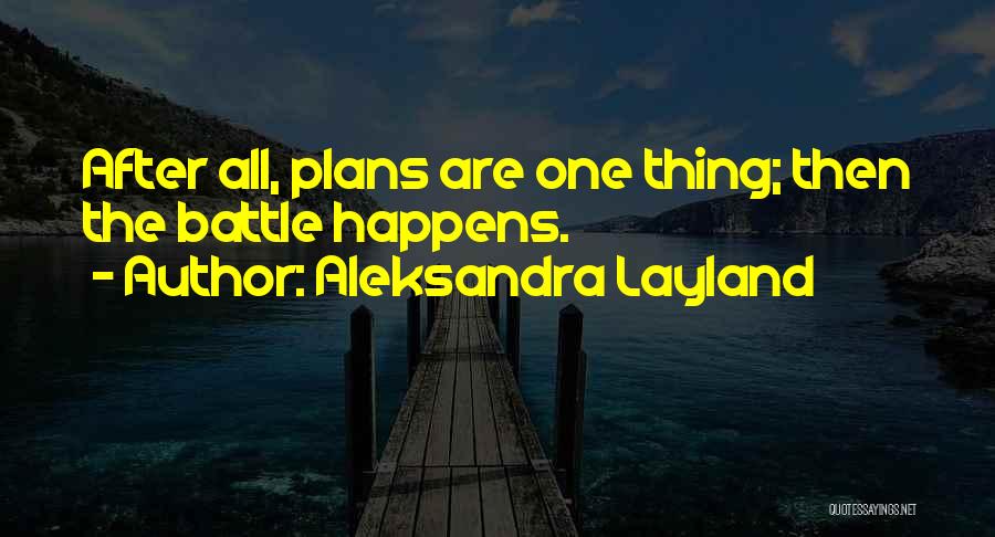 Aleksandra Layland Quotes: After All, Plans Are One Thing; Then The Battle Happens.