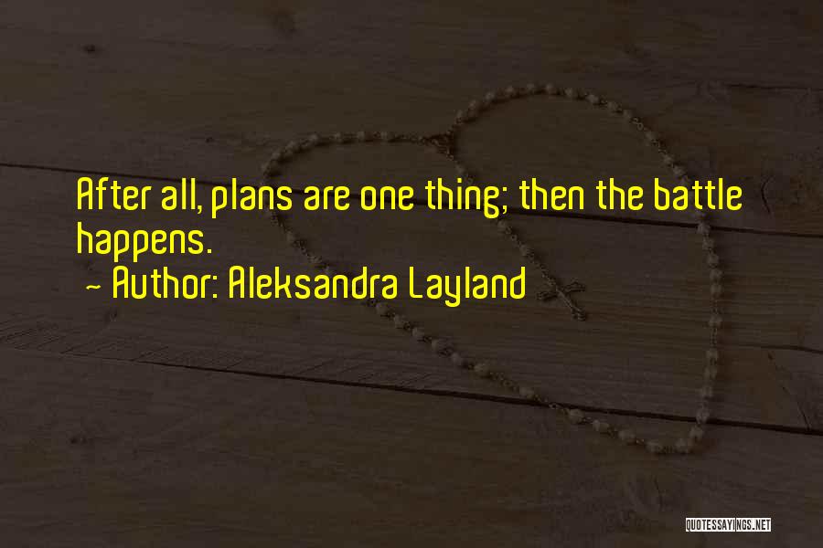 Aleksandra Layland Quotes: After All, Plans Are One Thing; Then The Battle Happens.