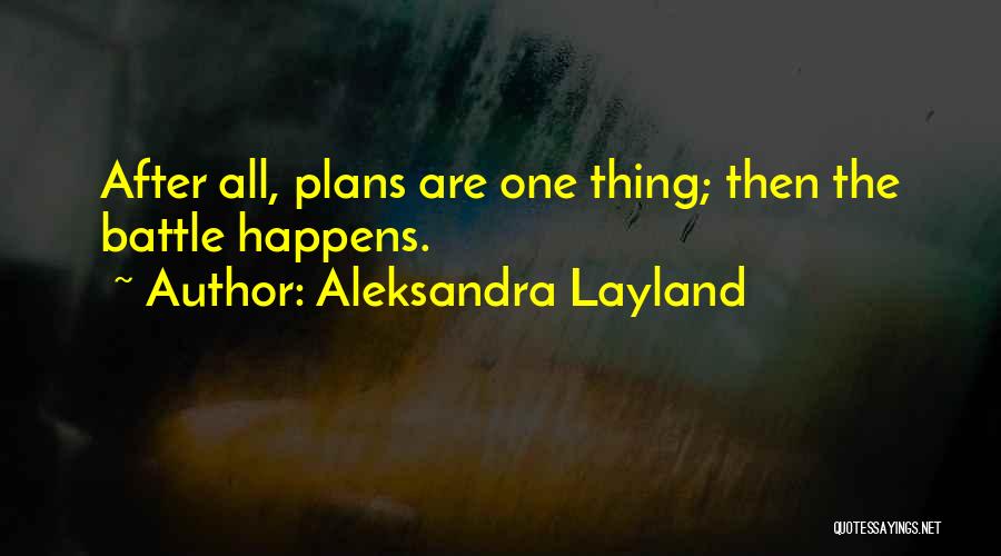 Aleksandra Layland Quotes: After All, Plans Are One Thing; Then The Battle Happens.
