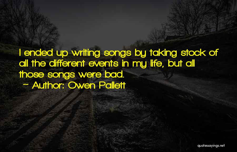 Owen Pallett Quotes: I Ended Up Writing Songs By Taking Stock Of All The Different Events In My Life, But All Those Songs