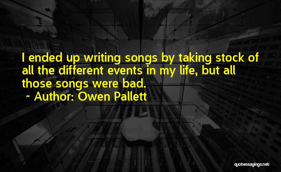 Owen Pallett Quotes: I Ended Up Writing Songs By Taking Stock Of All The Different Events In My Life, But All Those Songs