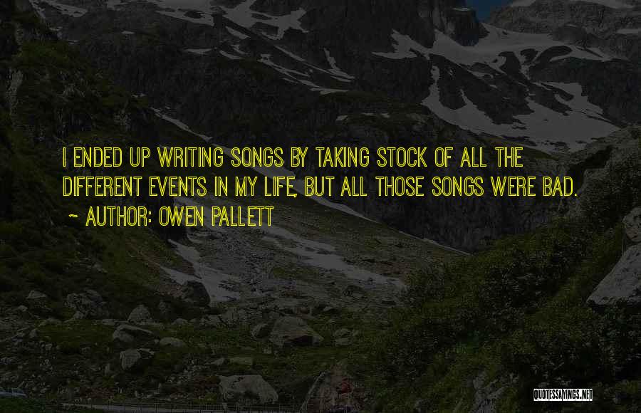 Owen Pallett Quotes: I Ended Up Writing Songs By Taking Stock Of All The Different Events In My Life, But All Those Songs