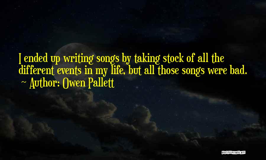 Owen Pallett Quotes: I Ended Up Writing Songs By Taking Stock Of All The Different Events In My Life, But All Those Songs