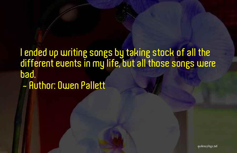 Owen Pallett Quotes: I Ended Up Writing Songs By Taking Stock Of All The Different Events In My Life, But All Those Songs