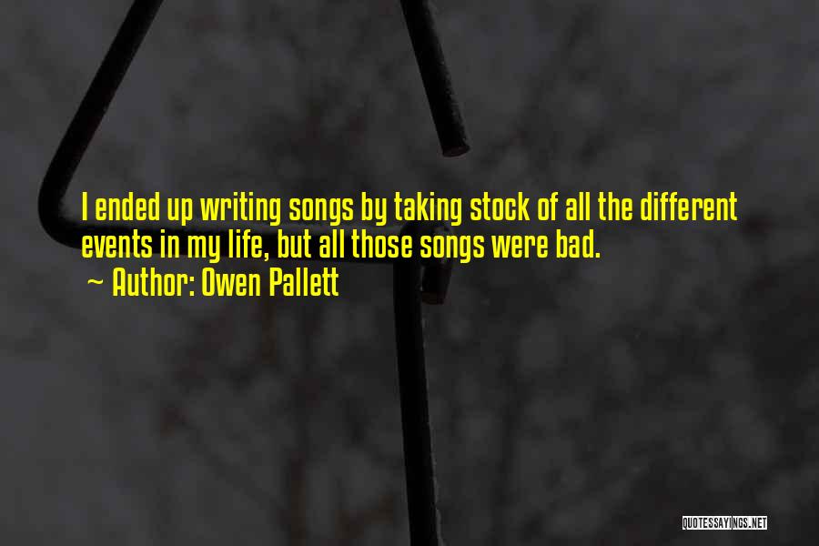 Owen Pallett Quotes: I Ended Up Writing Songs By Taking Stock Of All The Different Events In My Life, But All Those Songs