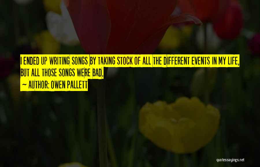Owen Pallett Quotes: I Ended Up Writing Songs By Taking Stock Of All The Different Events In My Life, But All Those Songs
