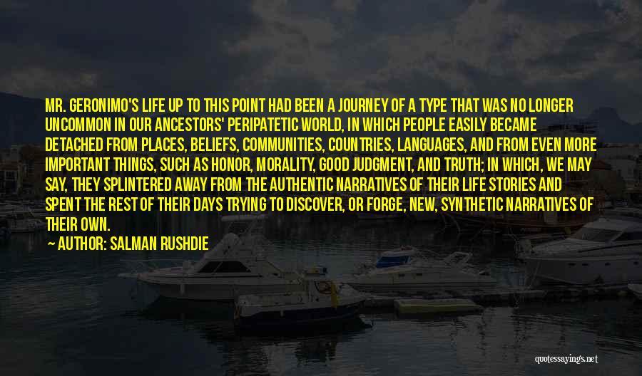 Salman Rushdie Quotes: Mr. Geronimo's Life Up To This Point Had Been A Journey Of A Type That Was No Longer Uncommon In