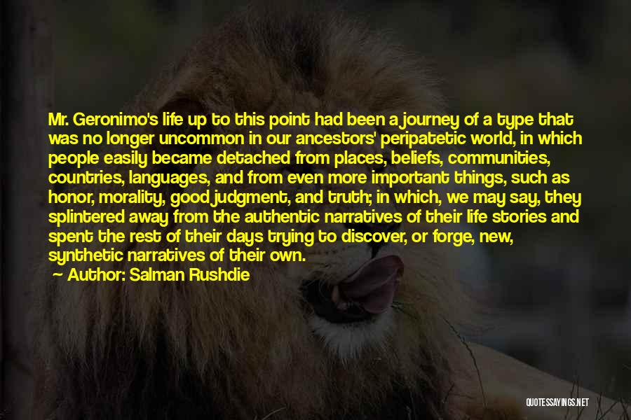 Salman Rushdie Quotes: Mr. Geronimo's Life Up To This Point Had Been A Journey Of A Type That Was No Longer Uncommon In