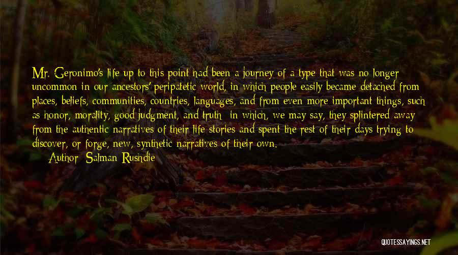 Salman Rushdie Quotes: Mr. Geronimo's Life Up To This Point Had Been A Journey Of A Type That Was No Longer Uncommon In