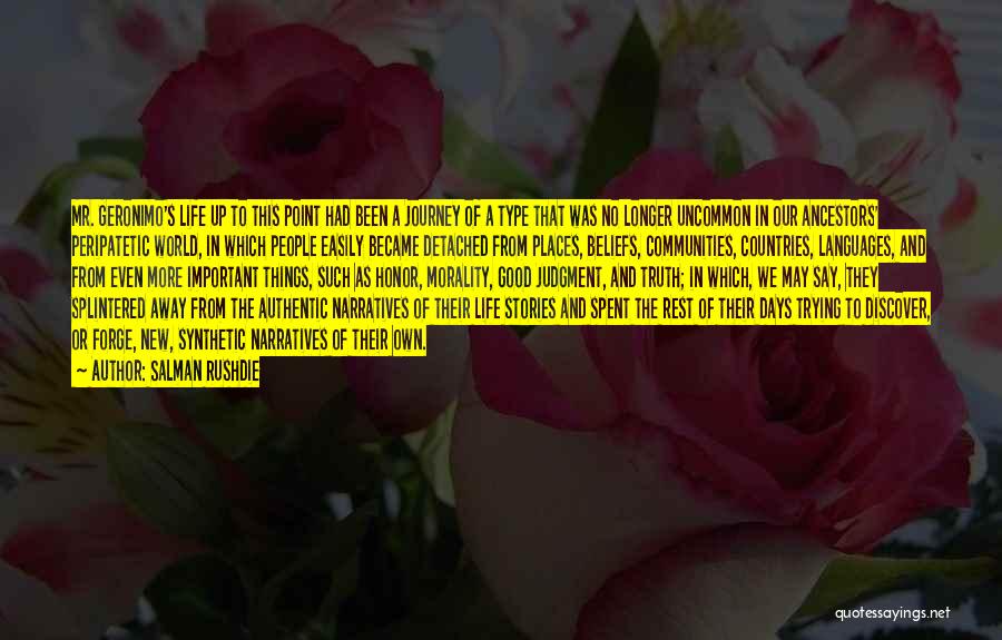 Salman Rushdie Quotes: Mr. Geronimo's Life Up To This Point Had Been A Journey Of A Type That Was No Longer Uncommon In