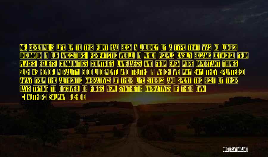 Salman Rushdie Quotes: Mr. Geronimo's Life Up To This Point Had Been A Journey Of A Type That Was No Longer Uncommon In