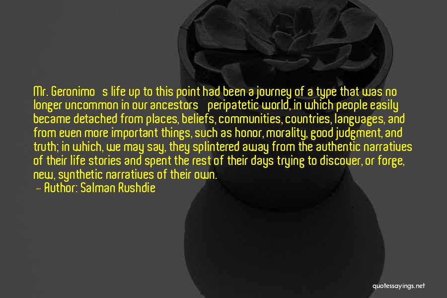 Salman Rushdie Quotes: Mr. Geronimo's Life Up To This Point Had Been A Journey Of A Type That Was No Longer Uncommon In