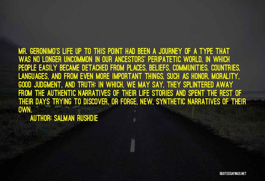 Salman Rushdie Quotes: Mr. Geronimo's Life Up To This Point Had Been A Journey Of A Type That Was No Longer Uncommon In