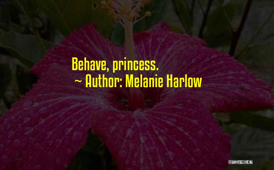 Melanie Harlow Quotes: Behave, Princess.