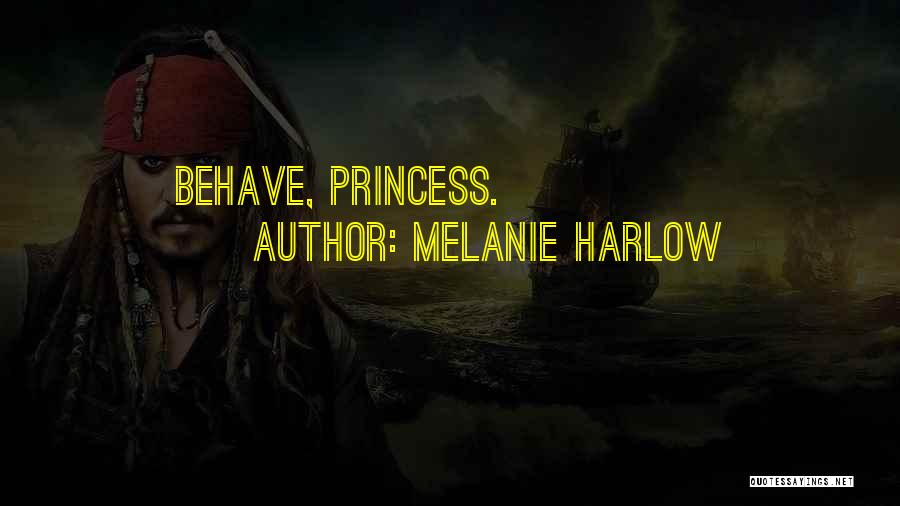 Melanie Harlow Quotes: Behave, Princess.