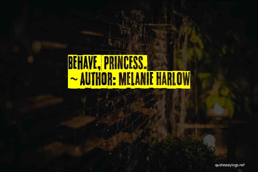 Melanie Harlow Quotes: Behave, Princess.