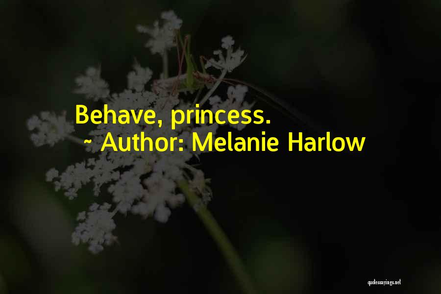 Melanie Harlow Quotes: Behave, Princess.