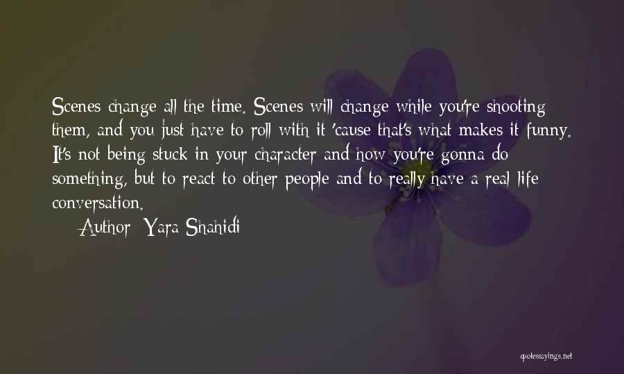 Yara Shahidi Quotes: Scenes Change All The Time. Scenes Will Change While You're Shooting Them, And You Just Have To Roll With It