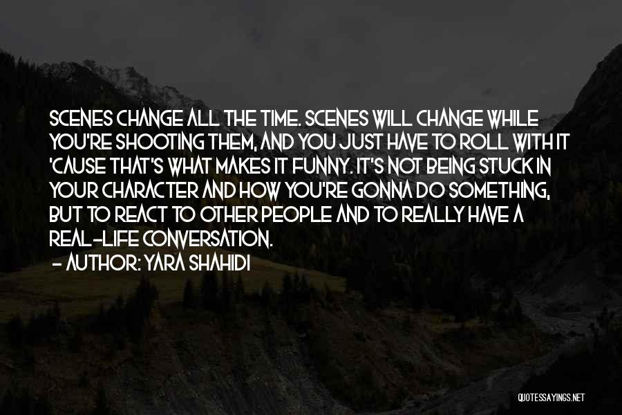 Yara Shahidi Quotes: Scenes Change All The Time. Scenes Will Change While You're Shooting Them, And You Just Have To Roll With It