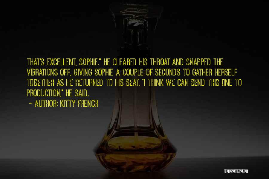 Kitty French Quotes: That's Excellent, Sophie. He Cleared His Throat And Snapped The Vibrations Off, Giving Sophie A Couple Of Seconds To Gather