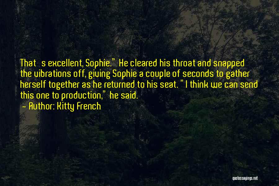 Kitty French Quotes: That's Excellent, Sophie. He Cleared His Throat And Snapped The Vibrations Off, Giving Sophie A Couple Of Seconds To Gather