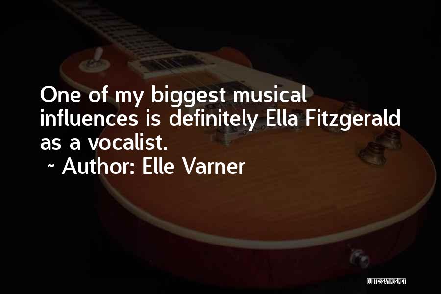 Elle Varner Quotes: One Of My Biggest Musical Influences Is Definitely Ella Fitzgerald As A Vocalist.