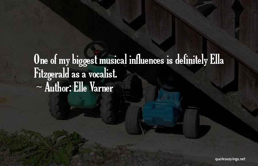 Elle Varner Quotes: One Of My Biggest Musical Influences Is Definitely Ella Fitzgerald As A Vocalist.