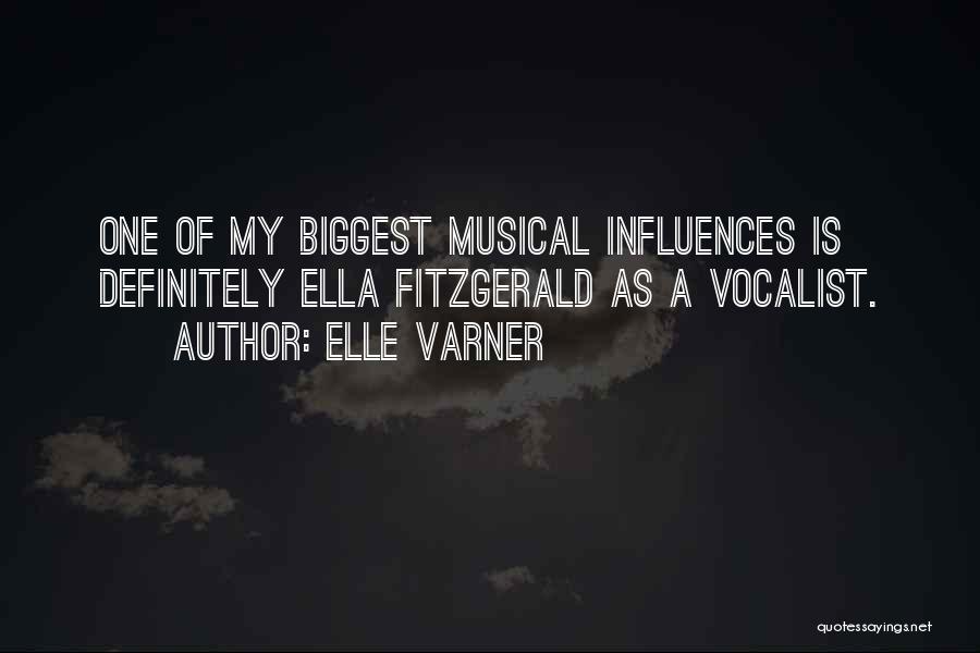 Elle Varner Quotes: One Of My Biggest Musical Influences Is Definitely Ella Fitzgerald As A Vocalist.