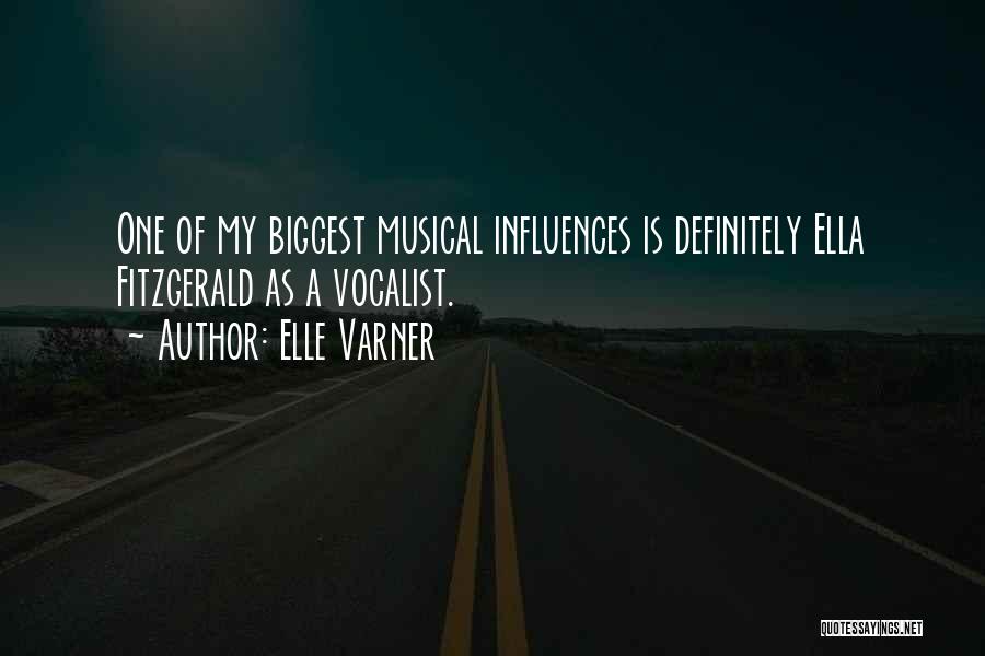 Elle Varner Quotes: One Of My Biggest Musical Influences Is Definitely Ella Fitzgerald As A Vocalist.