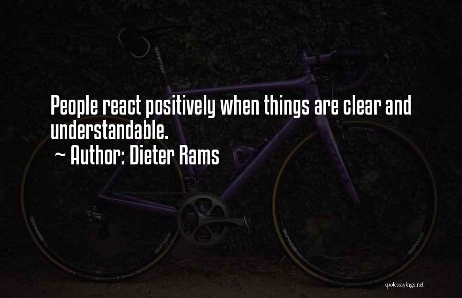 Dieter Rams Quotes: People React Positively When Things Are Clear And Understandable.