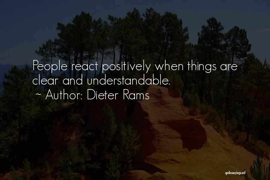 Dieter Rams Quotes: People React Positively When Things Are Clear And Understandable.
