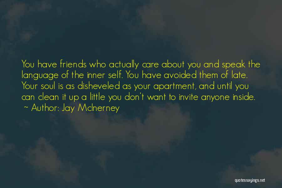 Jay McInerney Quotes: You Have Friends Who Actually Care About You And Speak The Language Of The Inner Self. You Have Avoided Them