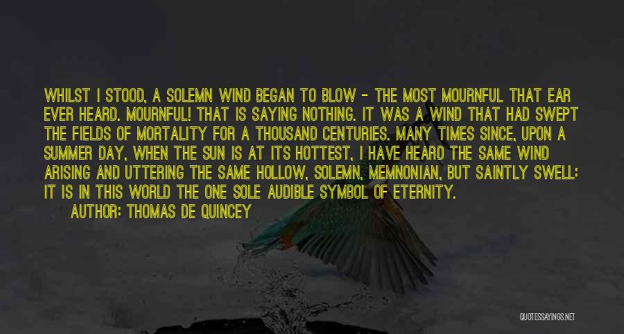 Thomas De Quincey Quotes: Whilst I Stood, A Solemn Wind Began To Blow - The Most Mournful That Ear Ever Heard. Mournful! That Is