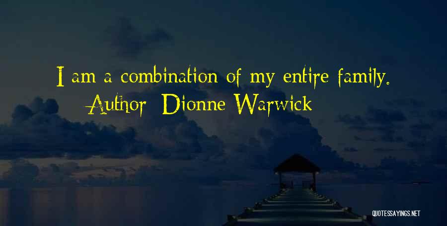 Dionne Warwick Quotes: I Am A Combination Of My Entire Family.