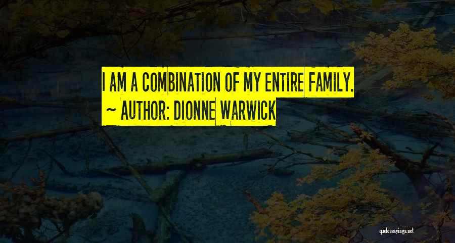 Dionne Warwick Quotes: I Am A Combination Of My Entire Family.