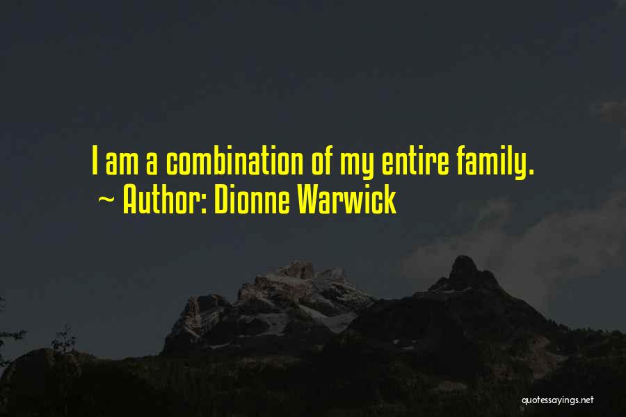 Dionne Warwick Quotes: I Am A Combination Of My Entire Family.