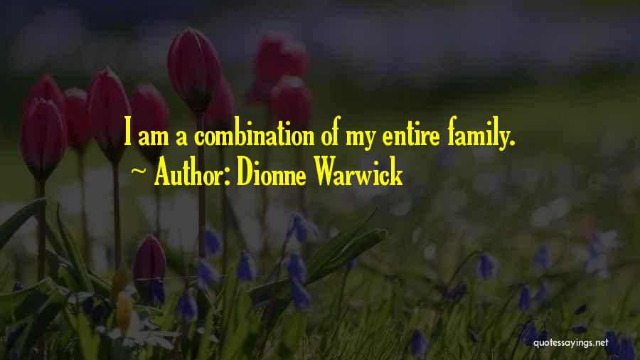 Dionne Warwick Quotes: I Am A Combination Of My Entire Family.