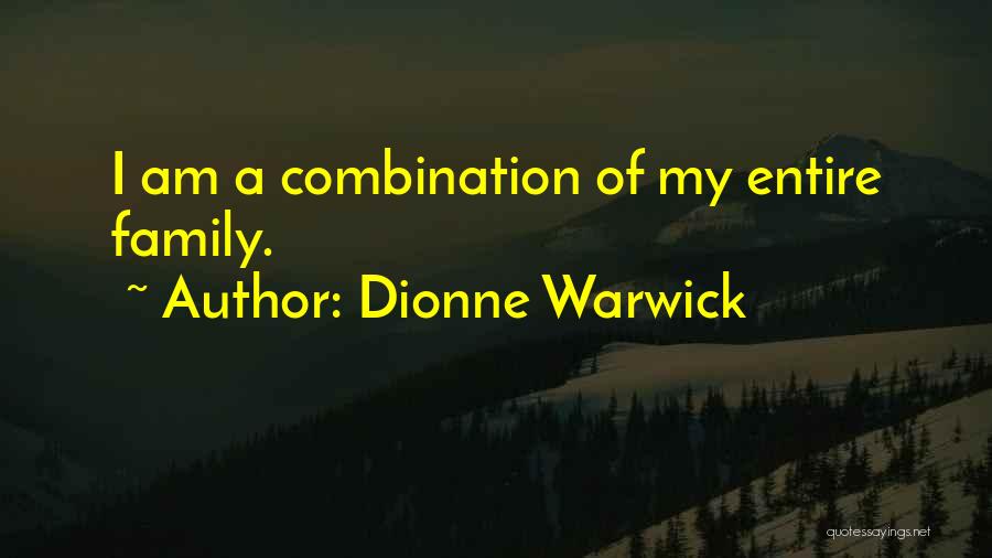Dionne Warwick Quotes: I Am A Combination Of My Entire Family.