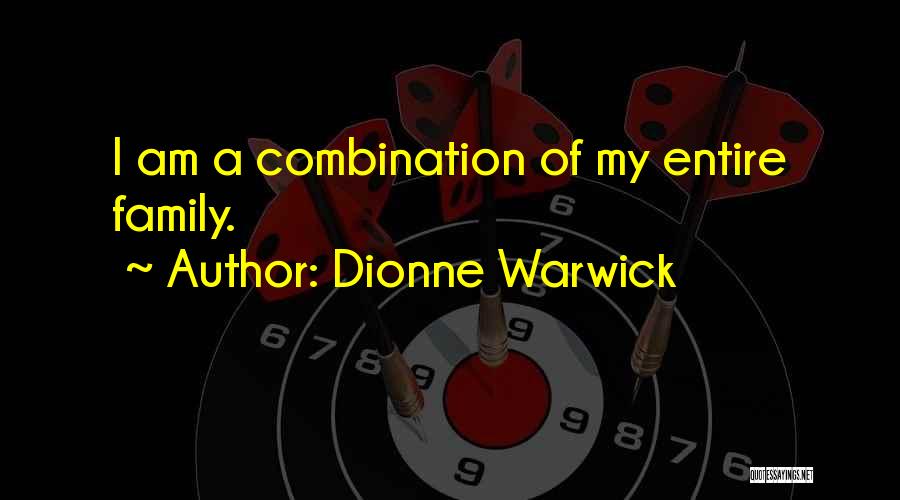 Dionne Warwick Quotes: I Am A Combination Of My Entire Family.