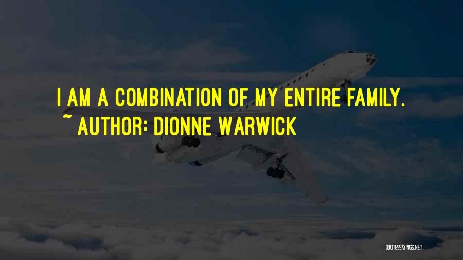 Dionne Warwick Quotes: I Am A Combination Of My Entire Family.