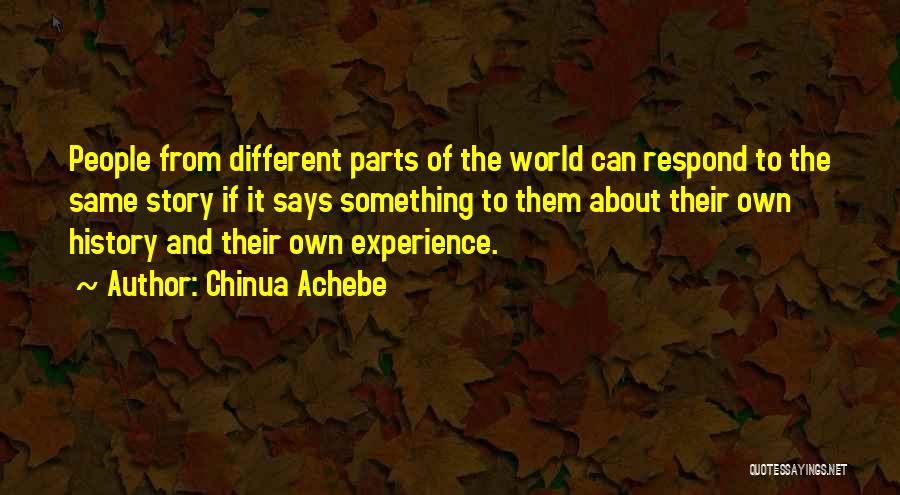 Chinua Achebe Quotes: People From Different Parts Of The World Can Respond To The Same Story If It Says Something To Them About