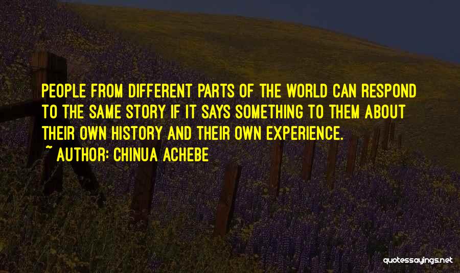 Chinua Achebe Quotes: People From Different Parts Of The World Can Respond To The Same Story If It Says Something To Them About