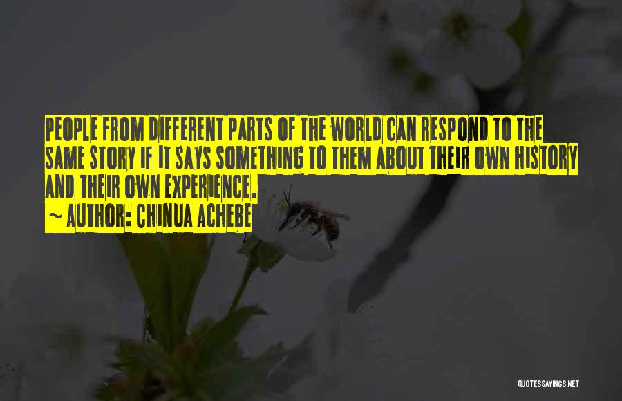 Chinua Achebe Quotes: People From Different Parts Of The World Can Respond To The Same Story If It Says Something To Them About