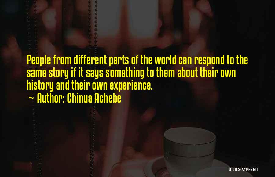Chinua Achebe Quotes: People From Different Parts Of The World Can Respond To The Same Story If It Says Something To Them About