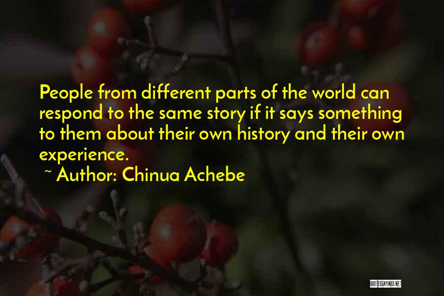 Chinua Achebe Quotes: People From Different Parts Of The World Can Respond To The Same Story If It Says Something To Them About