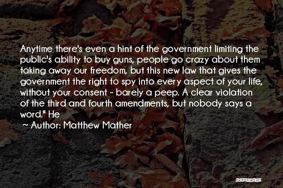 Matthew Mather Quotes: Anytime There's Even A Hint Of The Government Limiting The Public's Ability To Buy Guns, People Go Crazy About Them