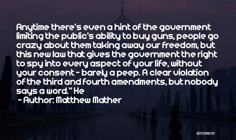 Matthew Mather Quotes: Anytime There's Even A Hint Of The Government Limiting The Public's Ability To Buy Guns, People Go Crazy About Them