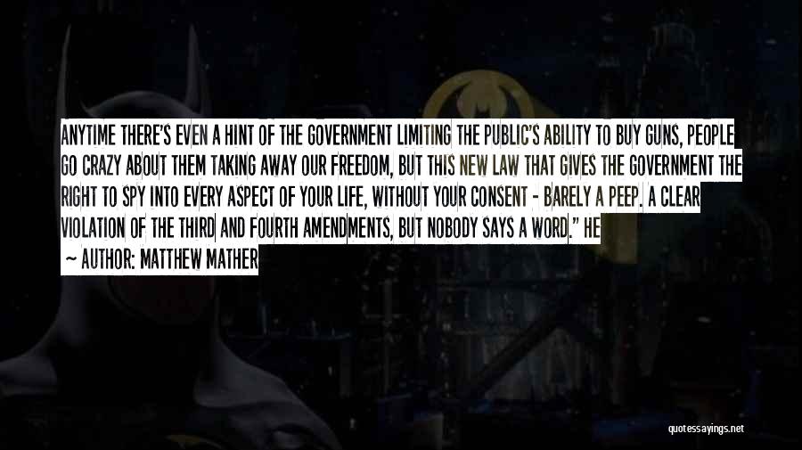 Matthew Mather Quotes: Anytime There's Even A Hint Of The Government Limiting The Public's Ability To Buy Guns, People Go Crazy About Them
