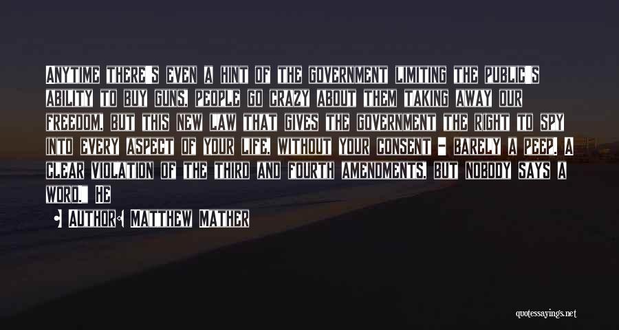 Matthew Mather Quotes: Anytime There's Even A Hint Of The Government Limiting The Public's Ability To Buy Guns, People Go Crazy About Them